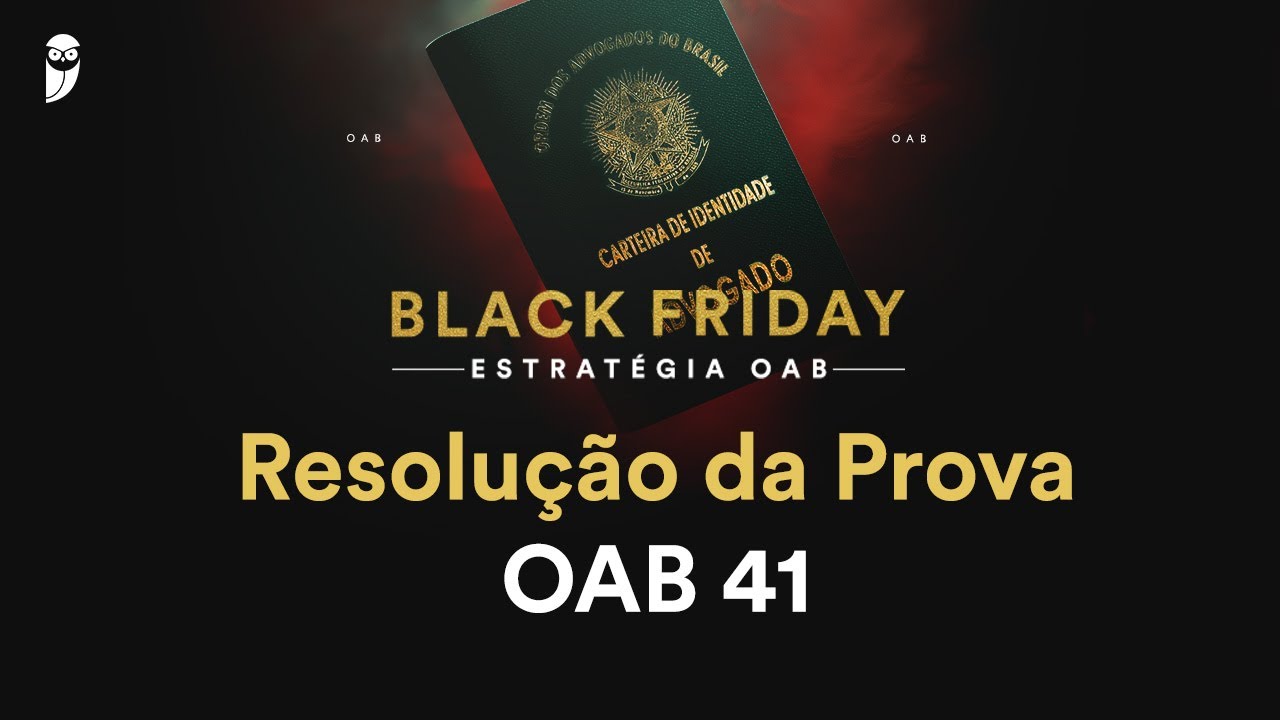 Black Friday | Estrat&eacute;gia OAB - Resolu&ccedil;&atilde;o da Prova - OAB 41