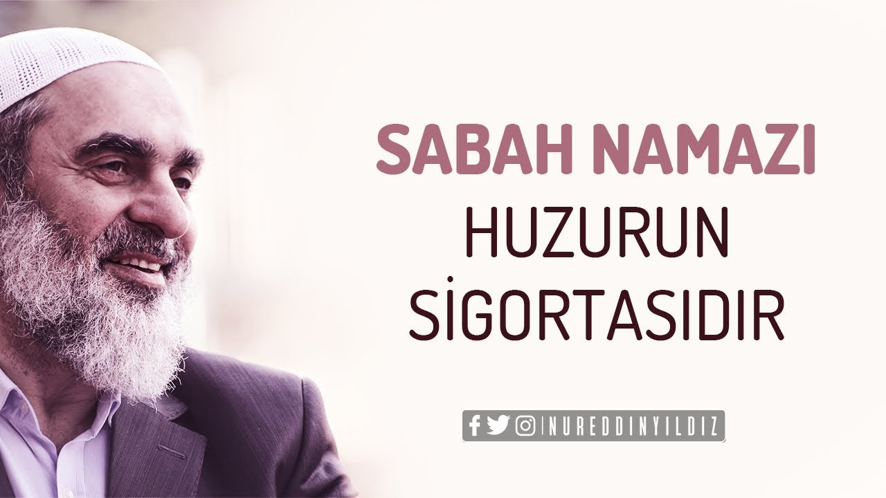 SABAH NAMAZI HUZURUN SİGORTASIDIR | Nureddin Yıldız