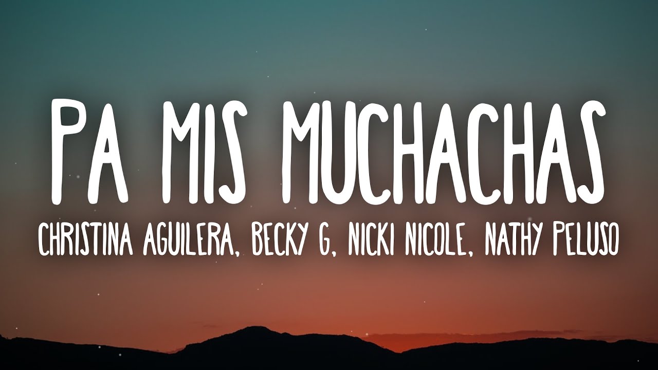 Christina Aguilera, Becky G, Nicki Nicole &ndash; Pa Mis Muchachas (Letra/Lyrics) ft. Nathy Peluso