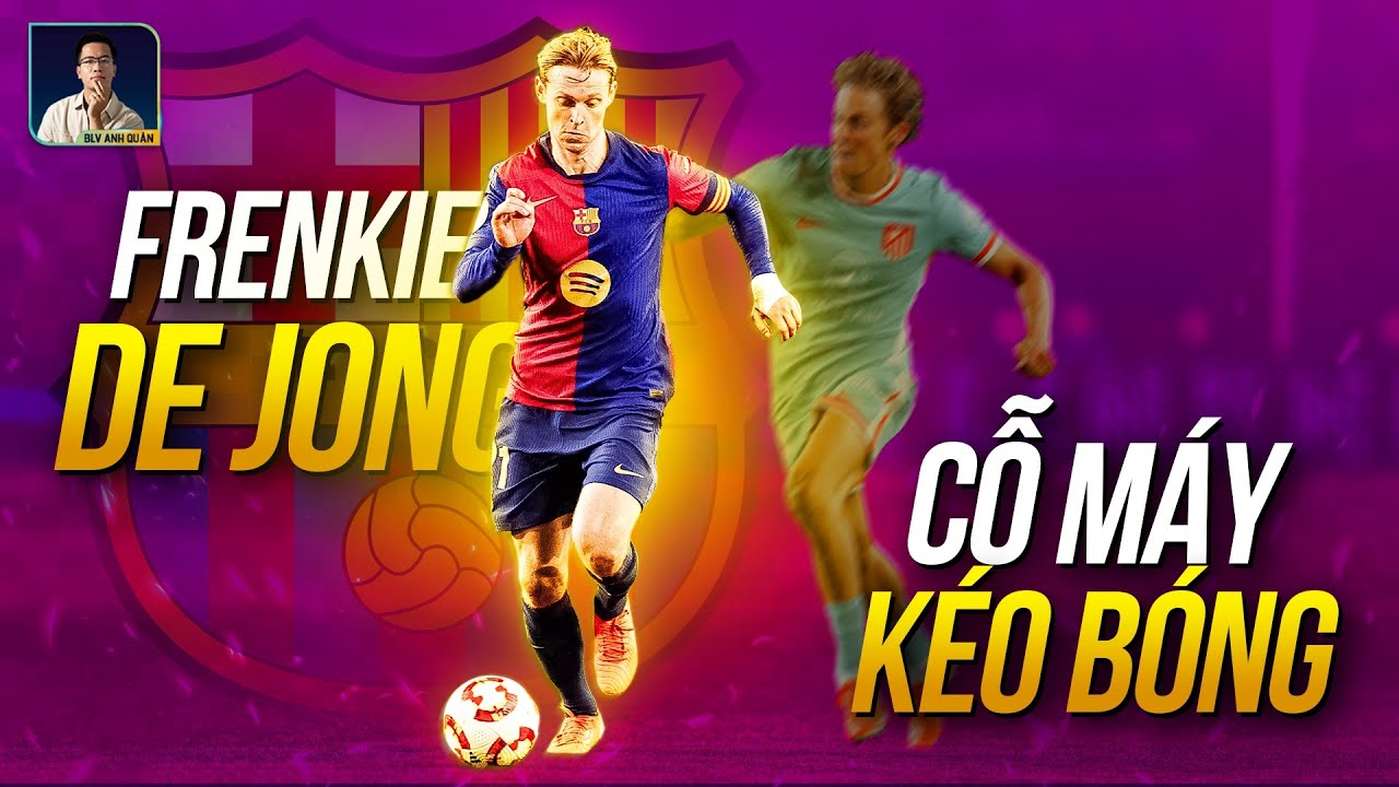 FRENKIE DE JONG CỖ MÁY KÉO BÓNG KHỦNG NHẤT CHÂU ÂU
