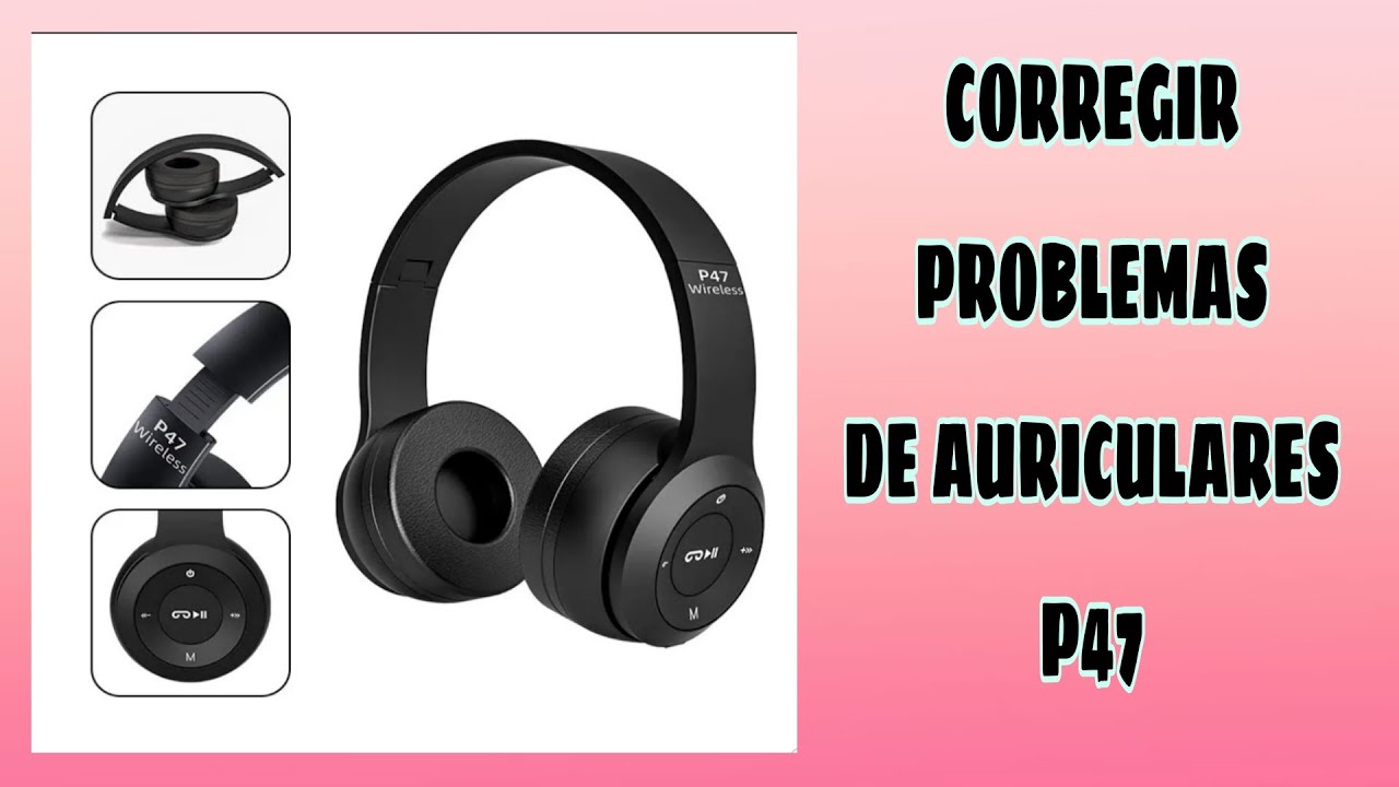 SOLUCIÓN PROBLEMAS AURICULARES P47. QUITAR RADIO, PONER BLUETOOTH, REINICIAR DE FÁBRICA