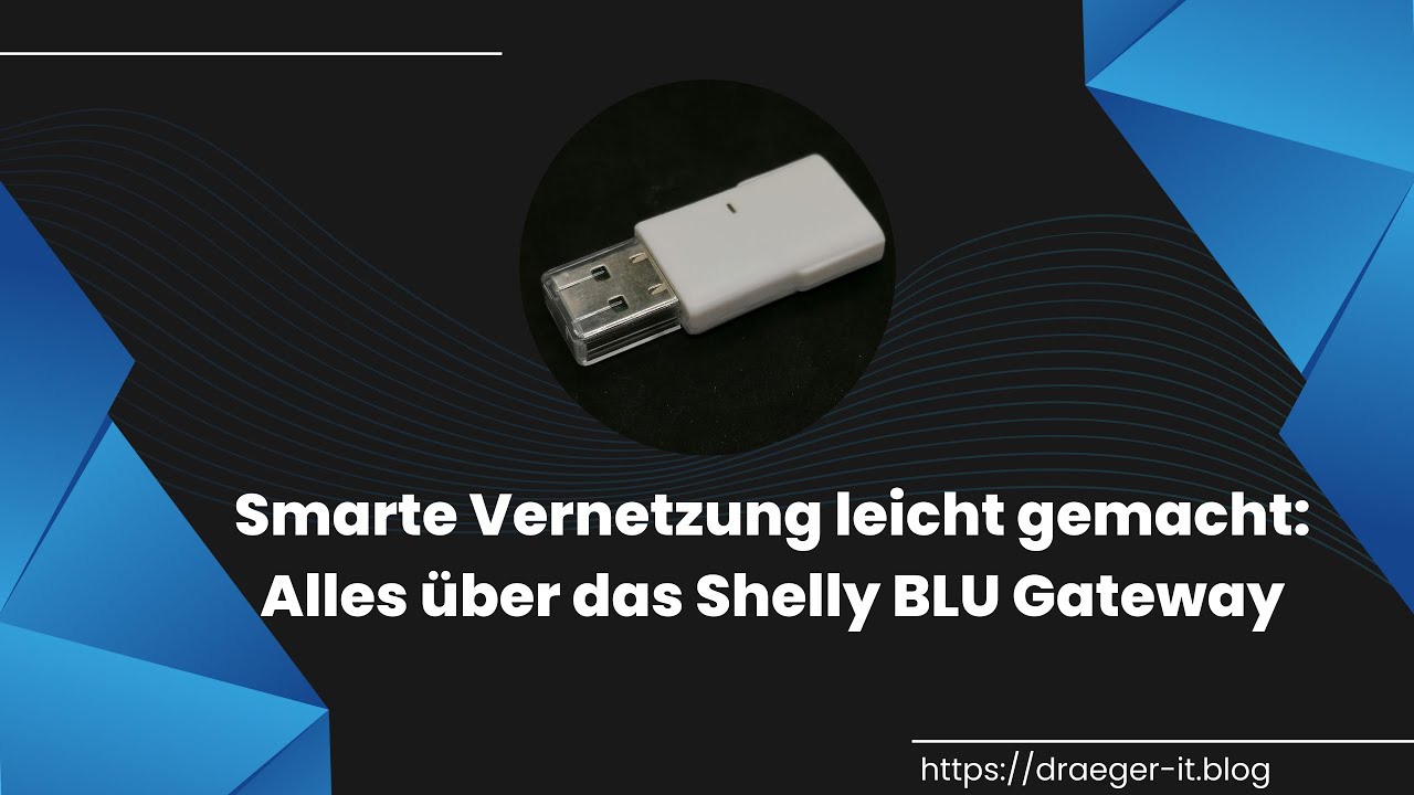 Smarte Vernetzung leicht gemacht: Alles &uuml;ber das Shelly BLU Gateway