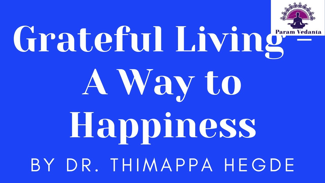 Grateful Living: A Way to Happiness - Special Talk by Dr. Thimappa Hegde