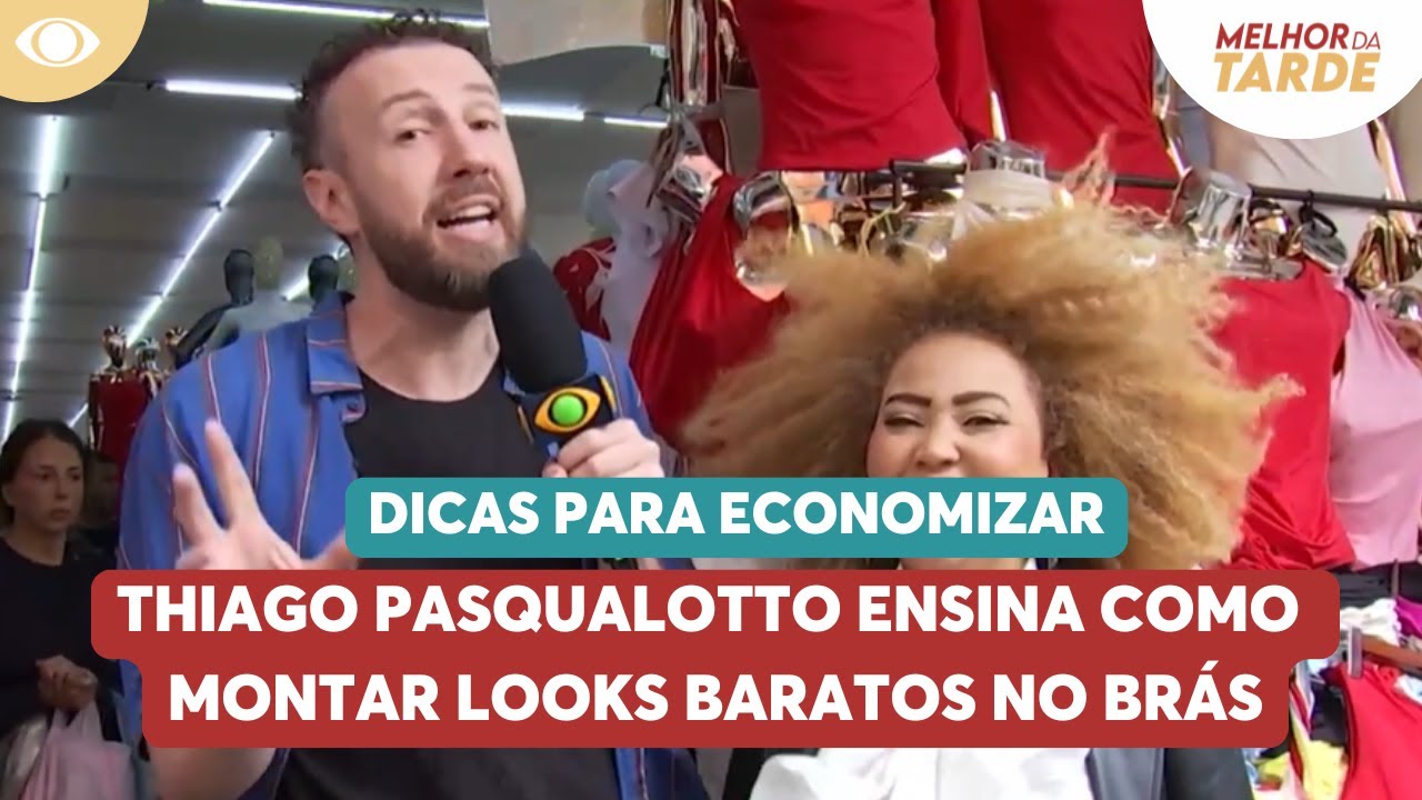 Thiago Pasqualotto ensina como montar looks baratos no Br&aacute;s | Melhor da Tarde