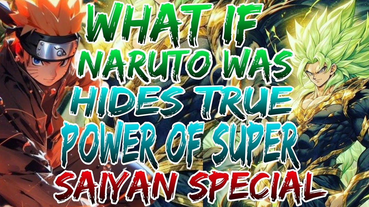What if Naruto was Hides True Power of Super Saiyan Special ?Movie 1