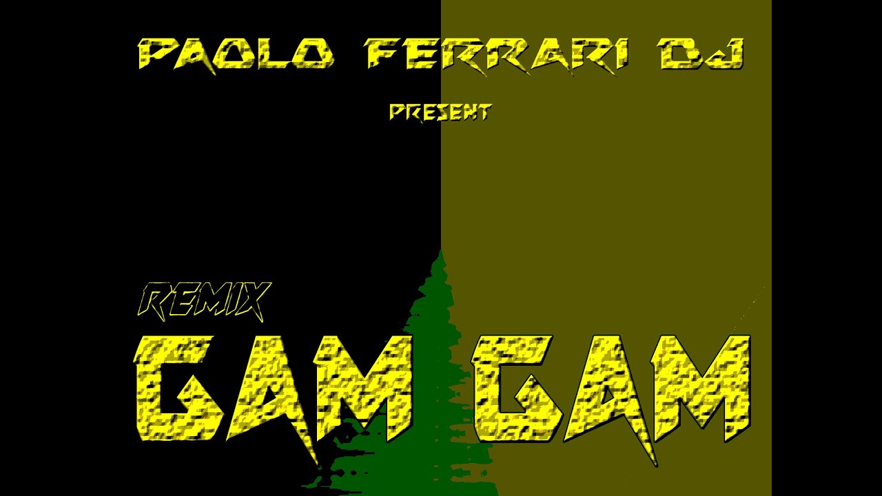 GAM GAM - Paolo Ferrari Dj Remix