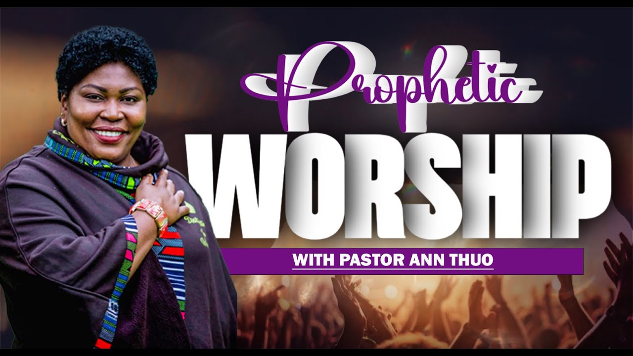 Prophetic Worship Moments with Pastor Ann Thuo