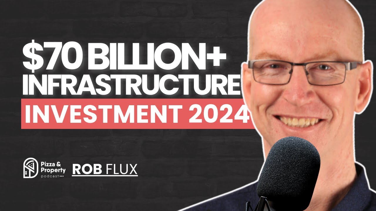 $70b In Infrastructure every Aussie property investor needs to know about 2024 - With Rob Flux
