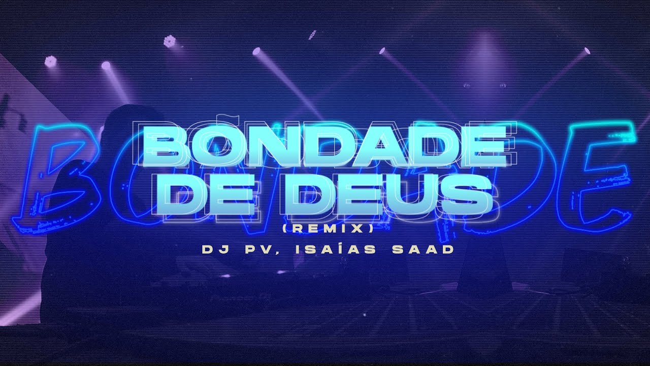 DJ PV, Isaías Saad | Bondade de Deus (Remix)