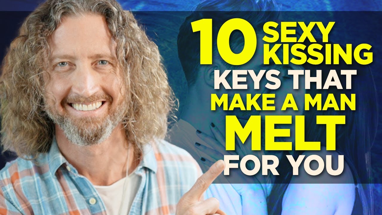 10 Sexy Kissing Keys that Make a Man MELT for You!