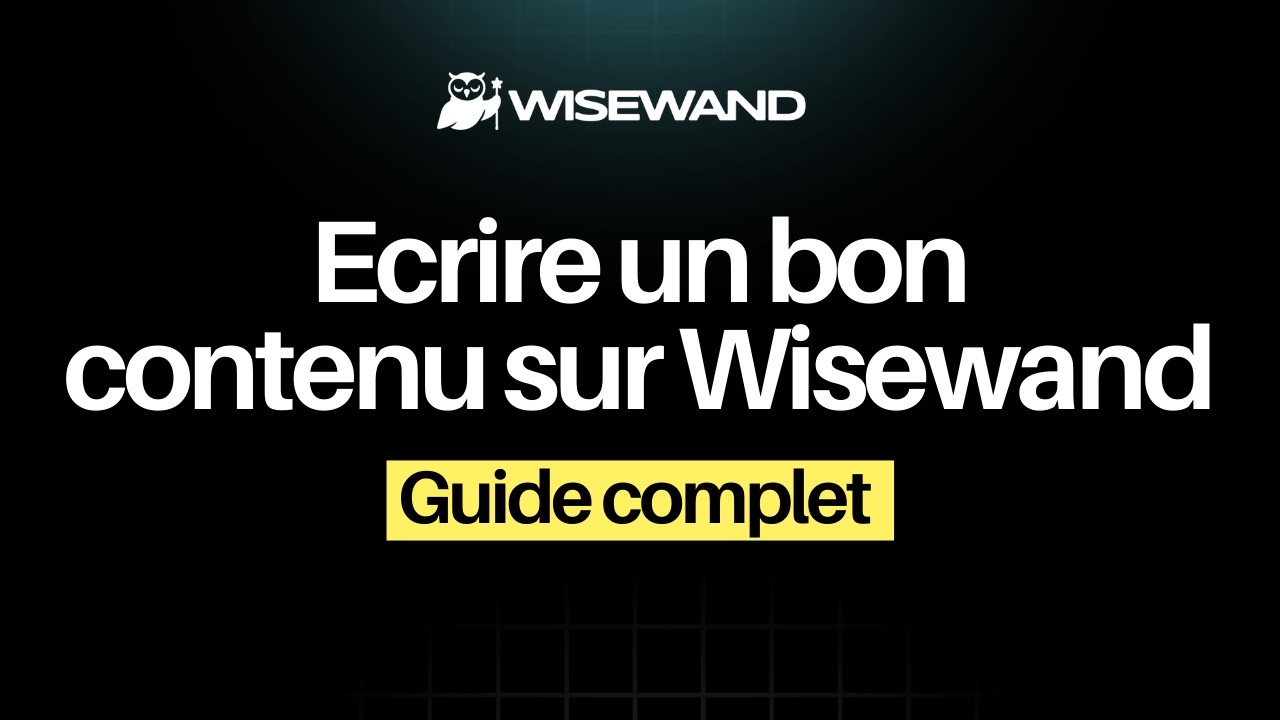 Ecrire un BON contenu sur Wisewand (guide complet)