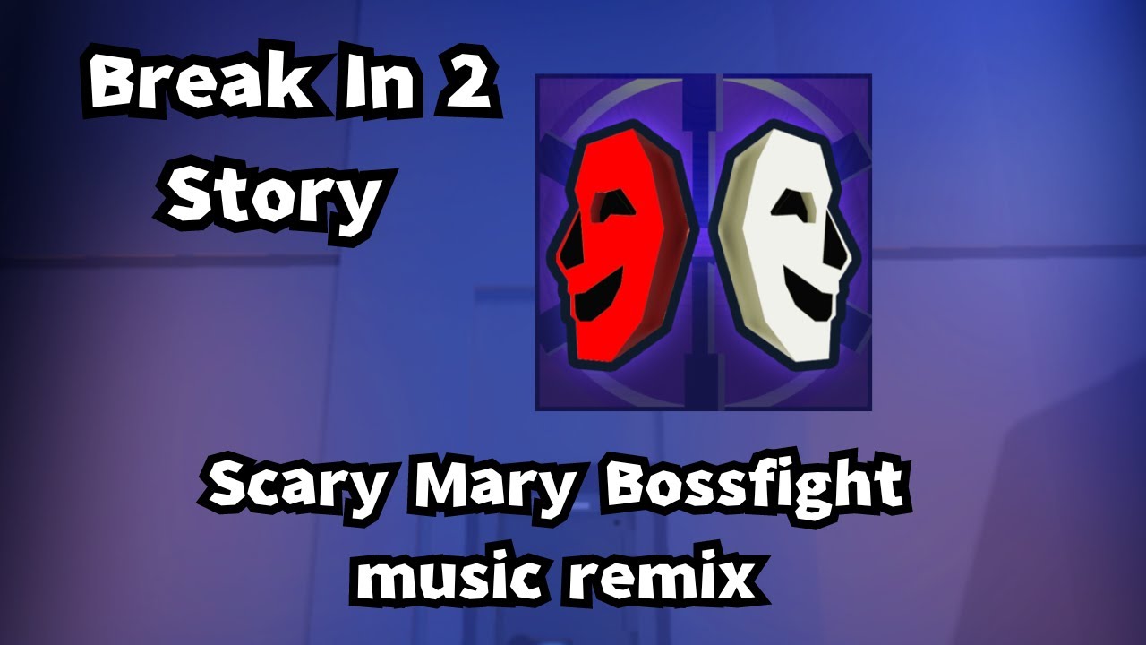 Roblox Break In 2 Scary Mary Boss Fight Music Remix