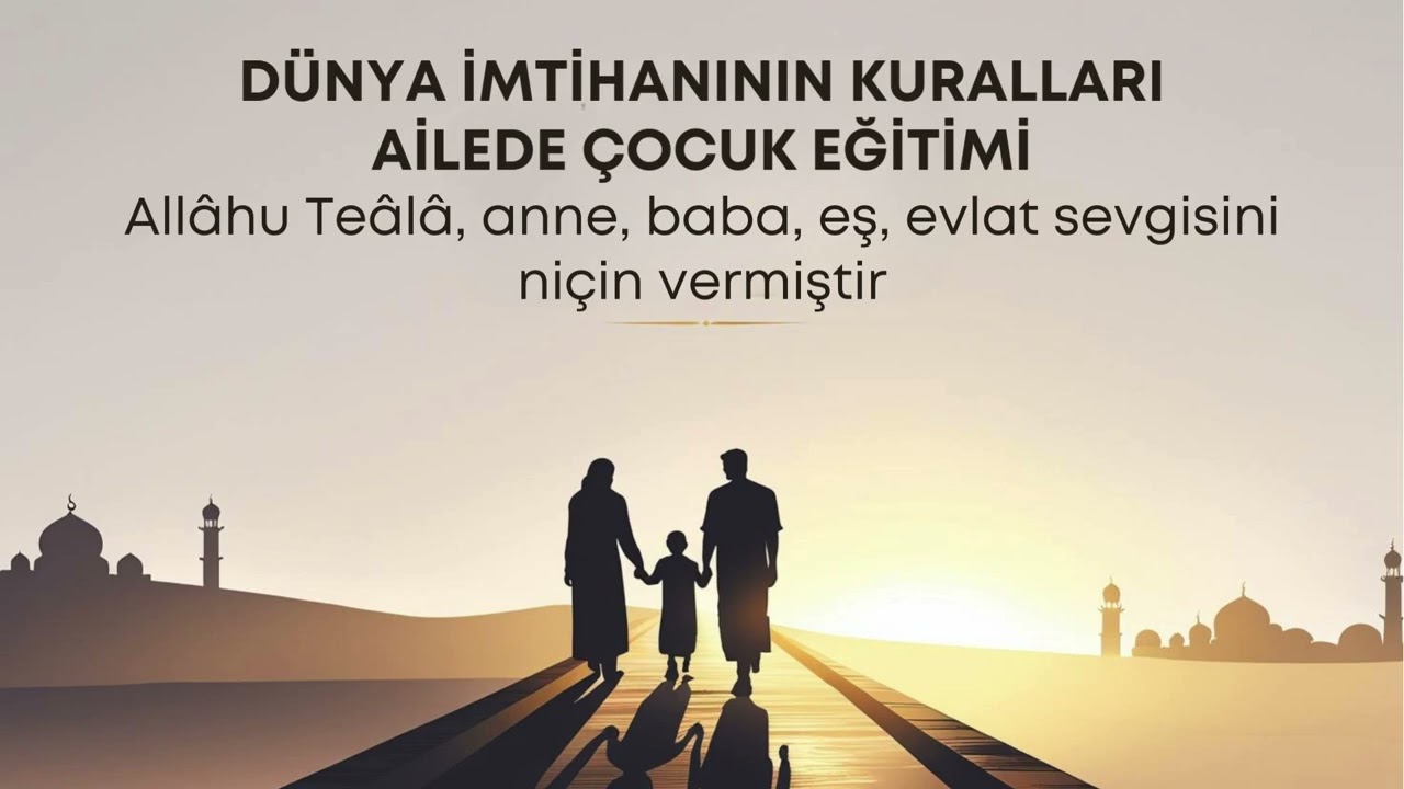 196   Allâhu Teâlâ, anne, baba, eş, evlat sevgisini niçin vermiştir