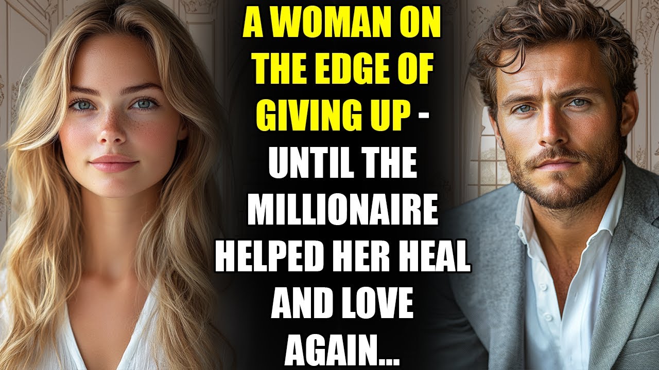 A Woman on the Edge of Giving Up - Until the MILLIONAIRE Helped Her Heal and Love Again...