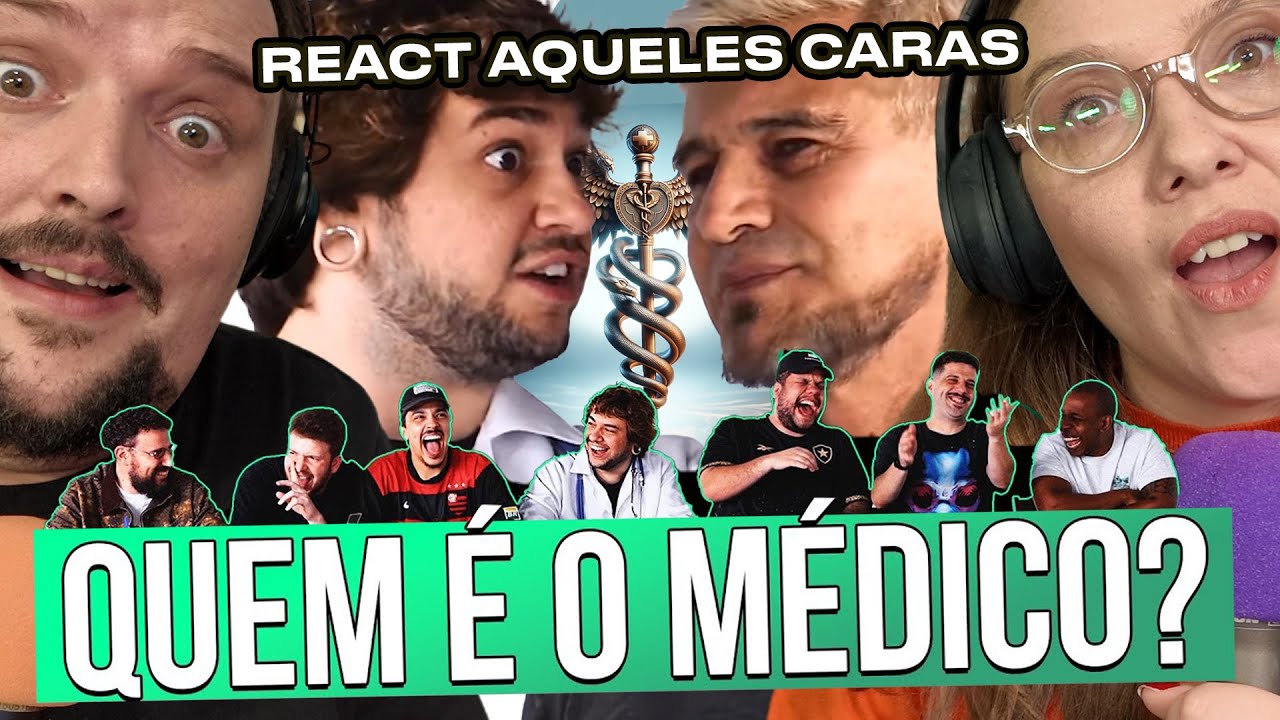 QUEM É O MÉDICO? REACT AQUELES CARAS