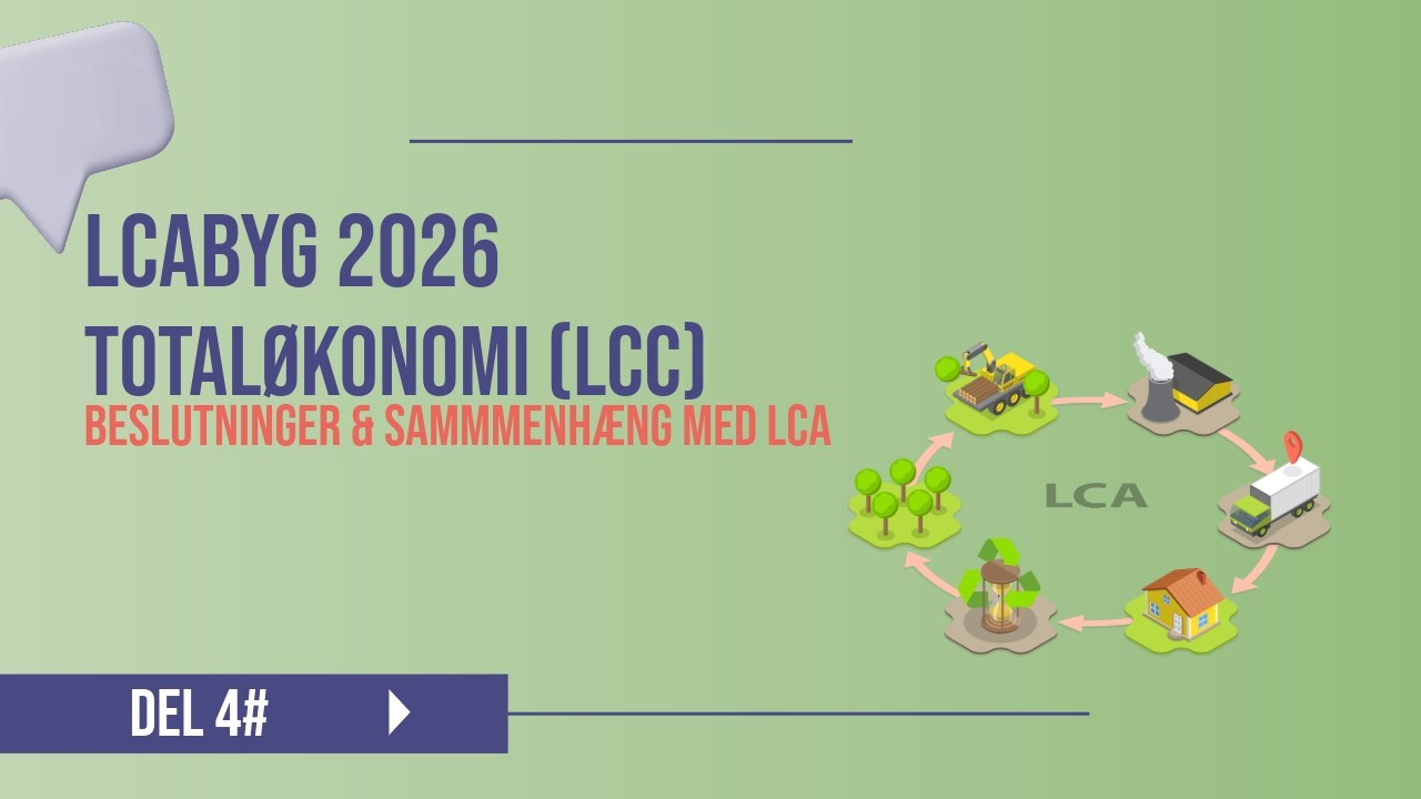 #4 LCAbyg 2026 – LCA og LCC i projektering og beslutning  (Del 4/4)