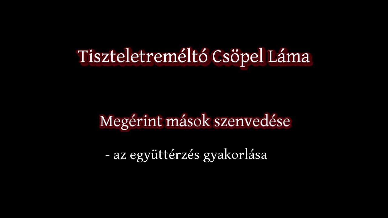 Lodzsong - Megérint mások szenvedése - az együttérzés gyakorlása (tanítás és meditáció)