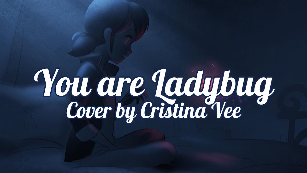 You are Ladybug | Fanmade Cover by Cristina Vee