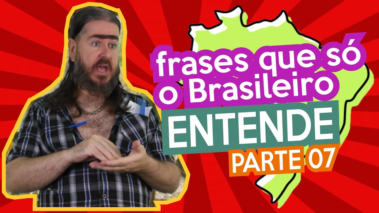 Frases que s&oacute; o Brasileiro entende (PARTE 07) (HUMOR)