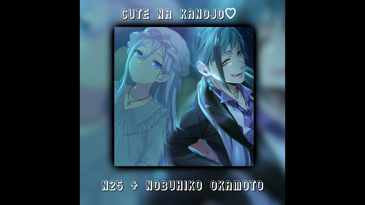 Cute Na Kanojo // N25 x Nobuhiko Okamoto // Mixed Vocals