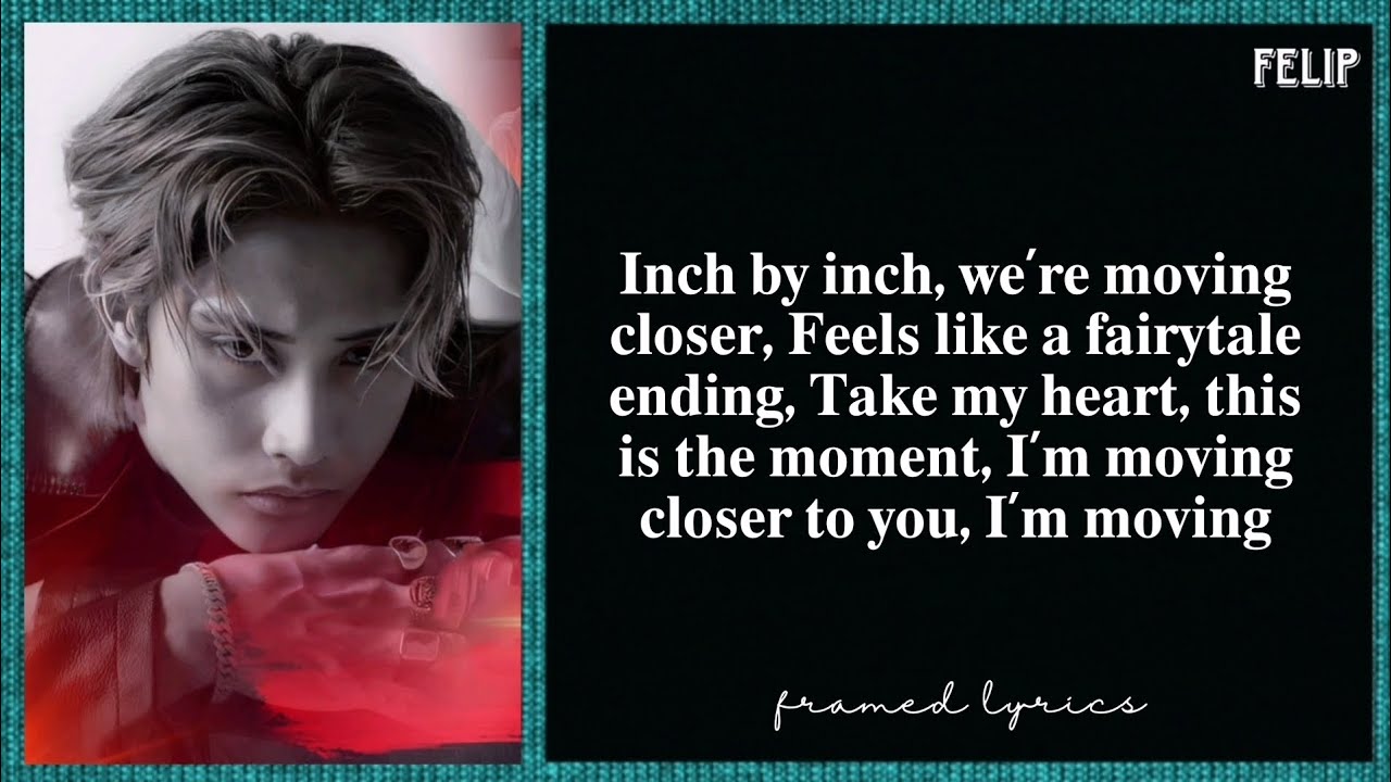 FELIP - Moving Closer Lyrics (Framed)