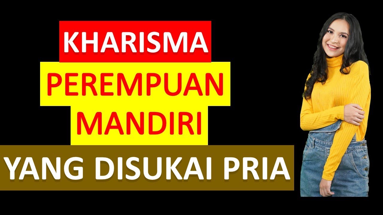 10 Kharisma Perempuan Mandiri Yang Disukai Pria
