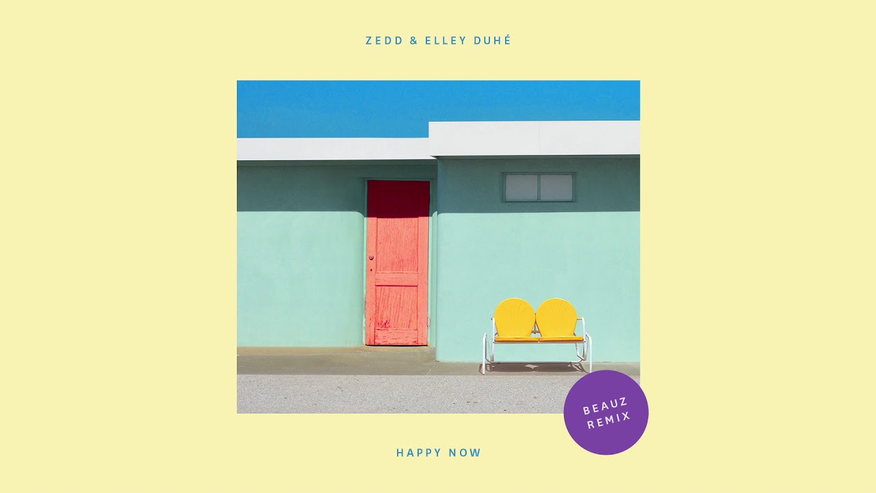 Zedd, Elley Duh&eacute; - Happy Now (BEAUZ Remix)