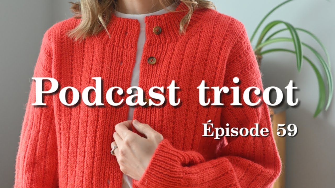 Épisode 59 - Podcast tricot