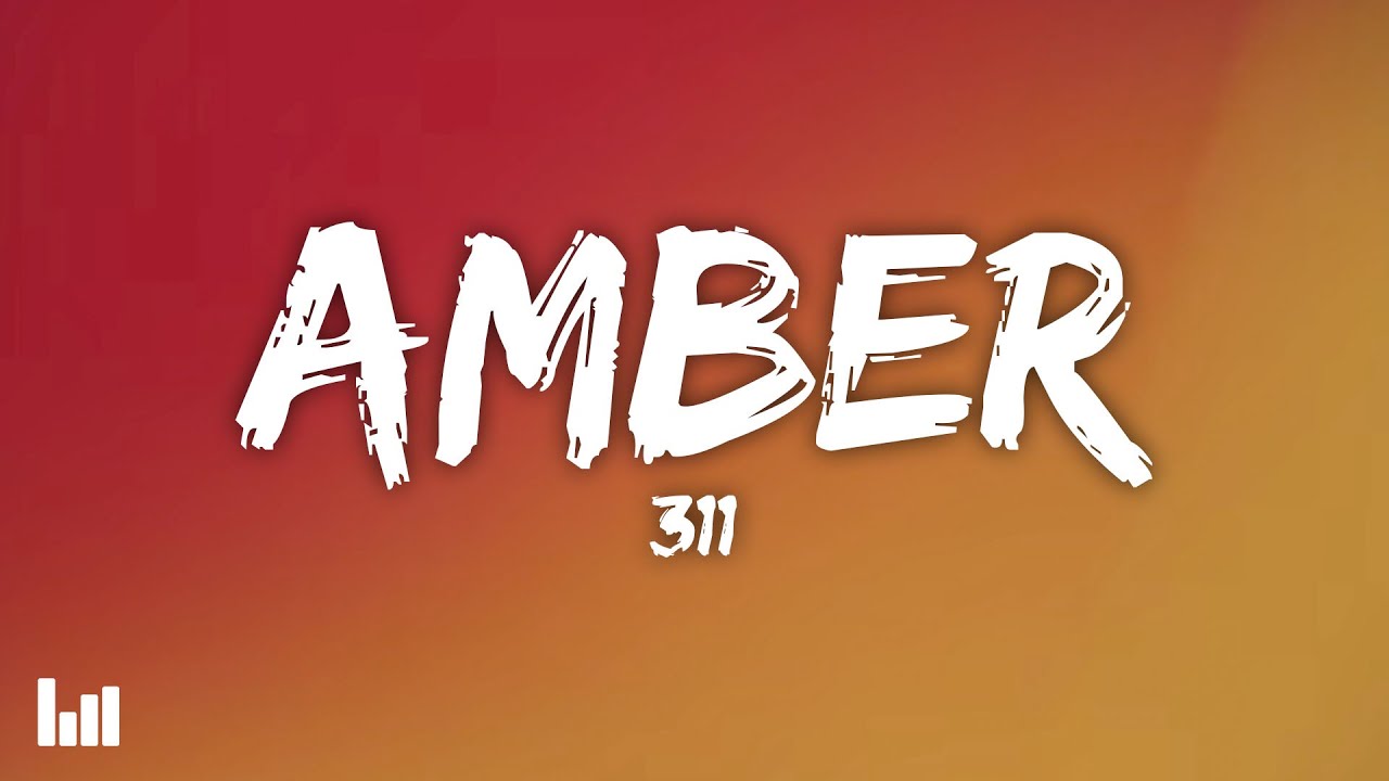 311 - Amber (Lyrics)
