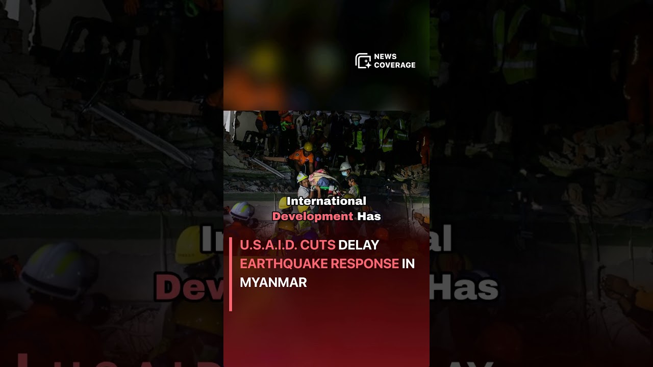 U.S.A.I.D. Cuts Delay Earthquake Response in Myanmar #worldnews #news