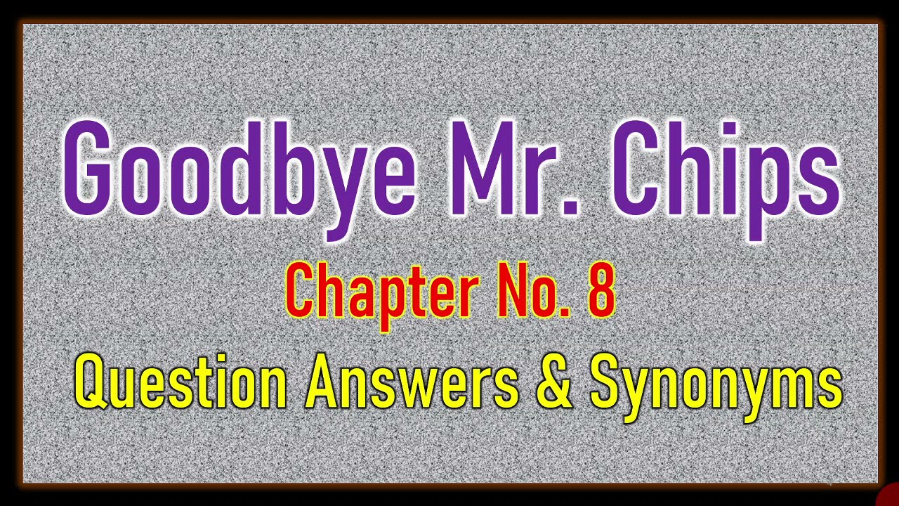 'Good Bye Mr  Chips' Chapter No  8 Question Answers & Synonyms
