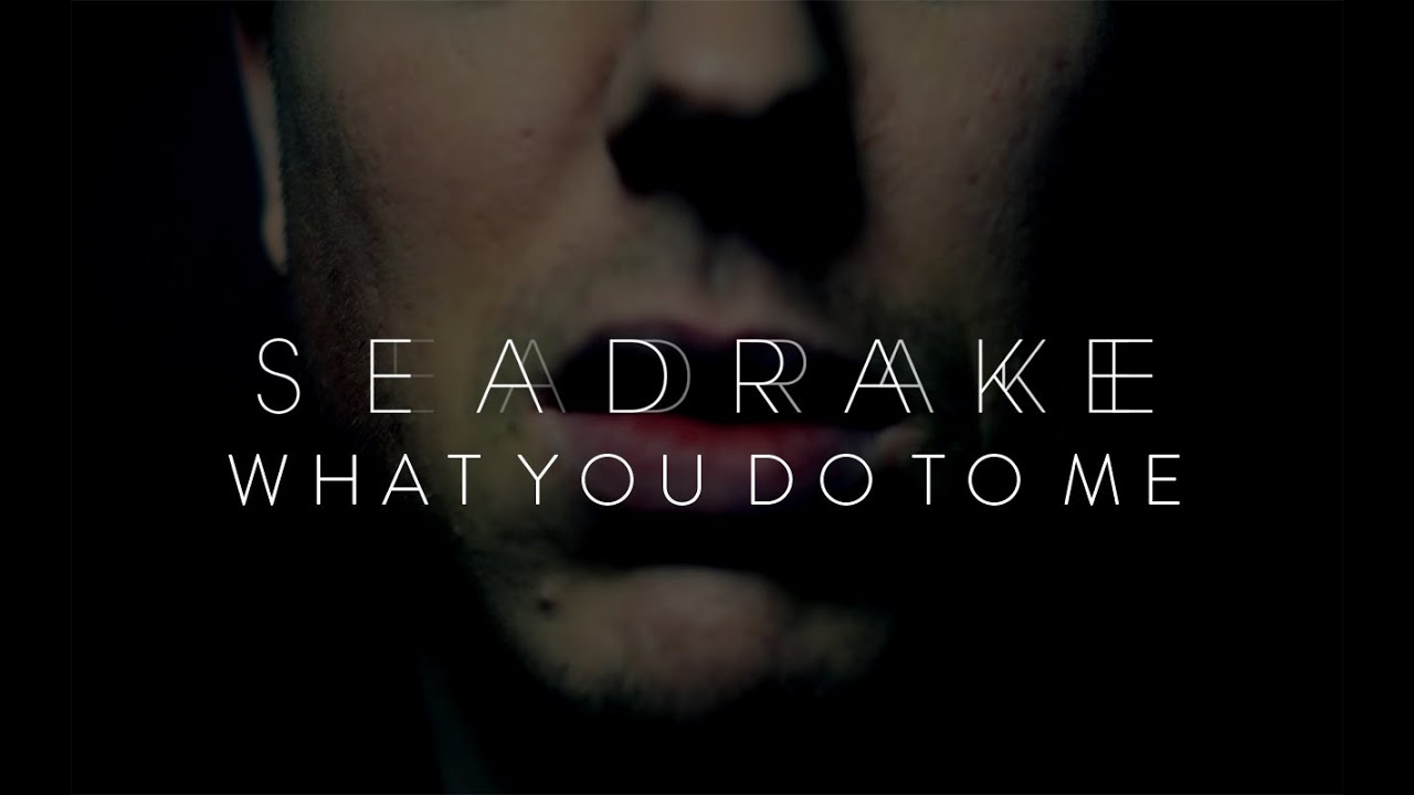 SEADRAKE - What you do to me (Official Video)