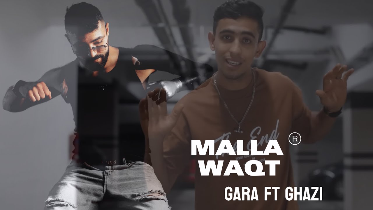 GARA FT GHAZI – MALLA WAQT (official music video)
