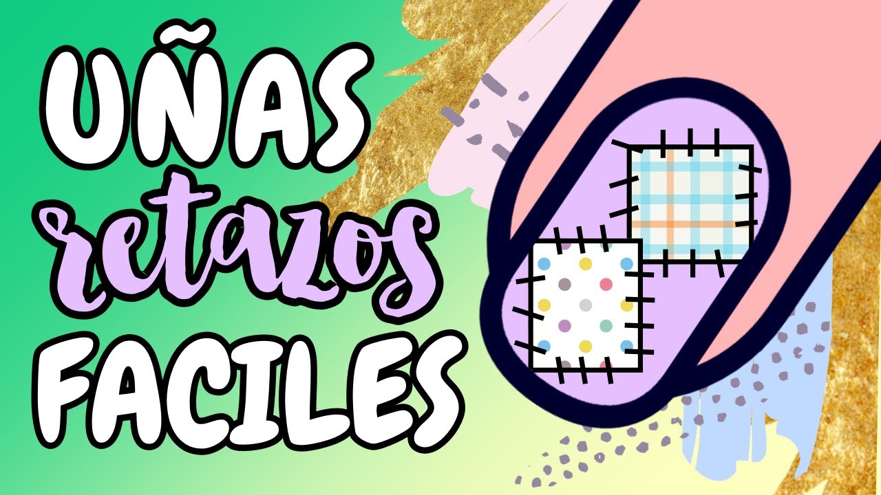 ¡COLORIDAS Y TIERNAS! · UÑAS RETAZOS FACILES