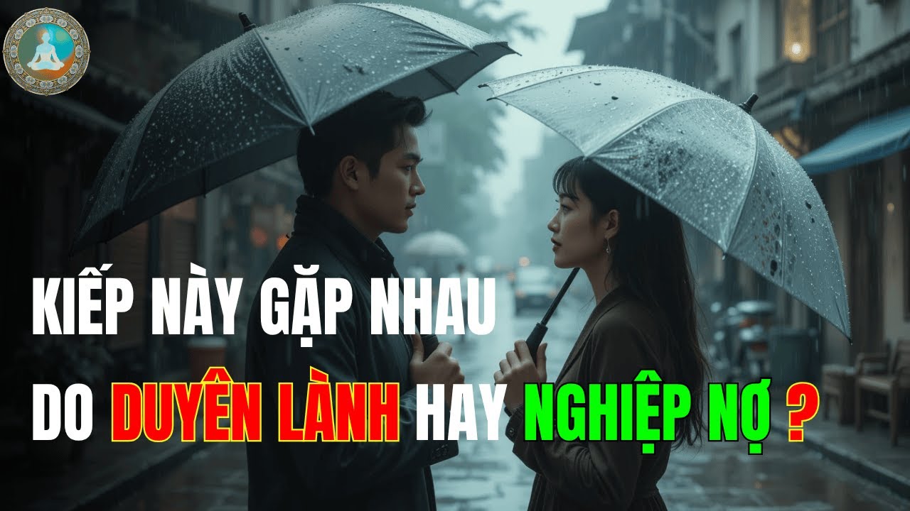 Kiếp Này Gặp Nhau – Là Duyên Lành Hay Nghiệp Nợ? | Tâm Ý Đạo