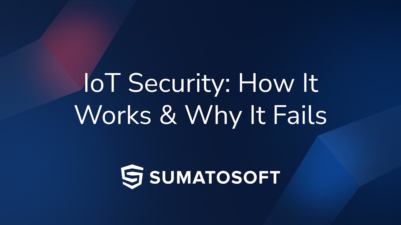 IoT Security Explained: How It Works (and Why It Fails)