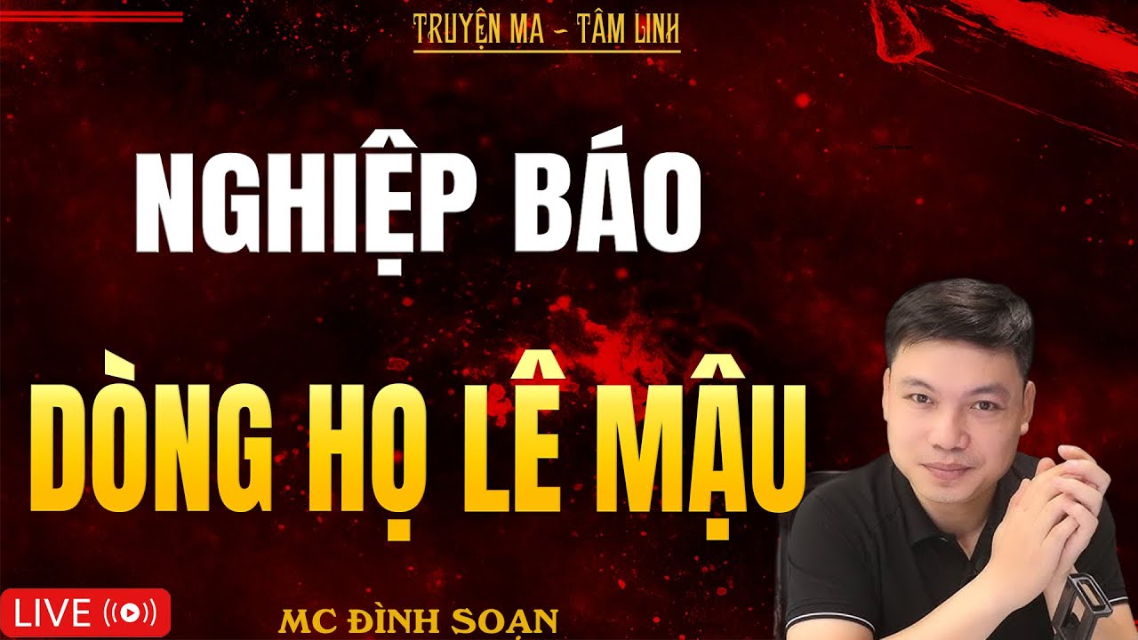 NGHIỆP BÁO DÒNG HỌ LÊ MẬU | Truyện Ma Kinh Dị - Tuyển Tập Truyện Ma Đình Soạn Hay Nhất 2025