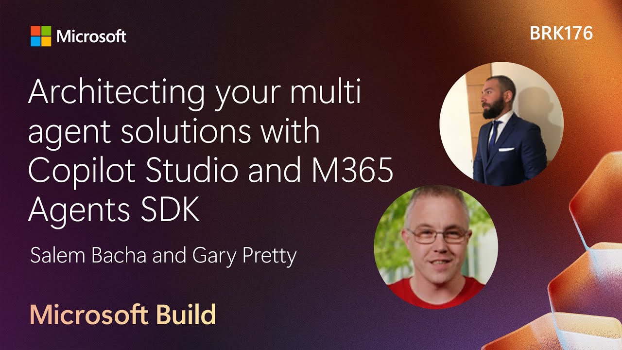 Architecting your multi agent solutions with Copilot Studio and M365 Agents SDK | BRK176