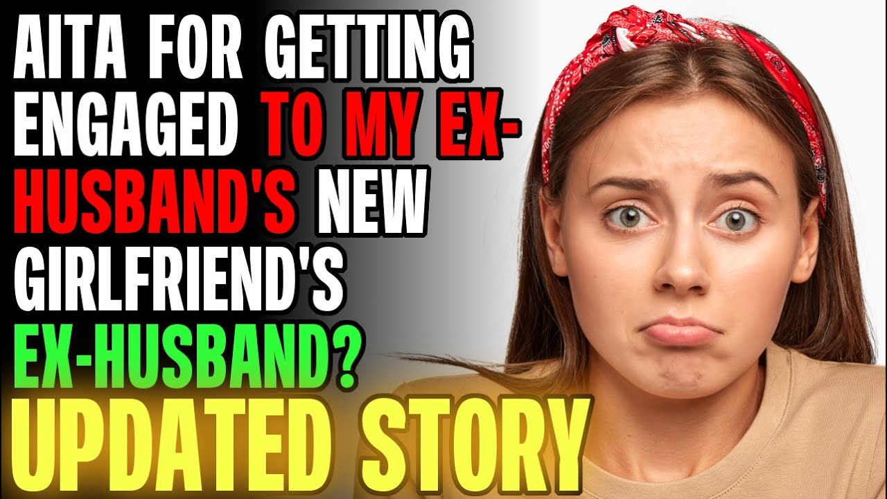 AITA For Getting Engaged To My Ex-Husband's New Girlfriend's Ex-Husband? r/Relationships