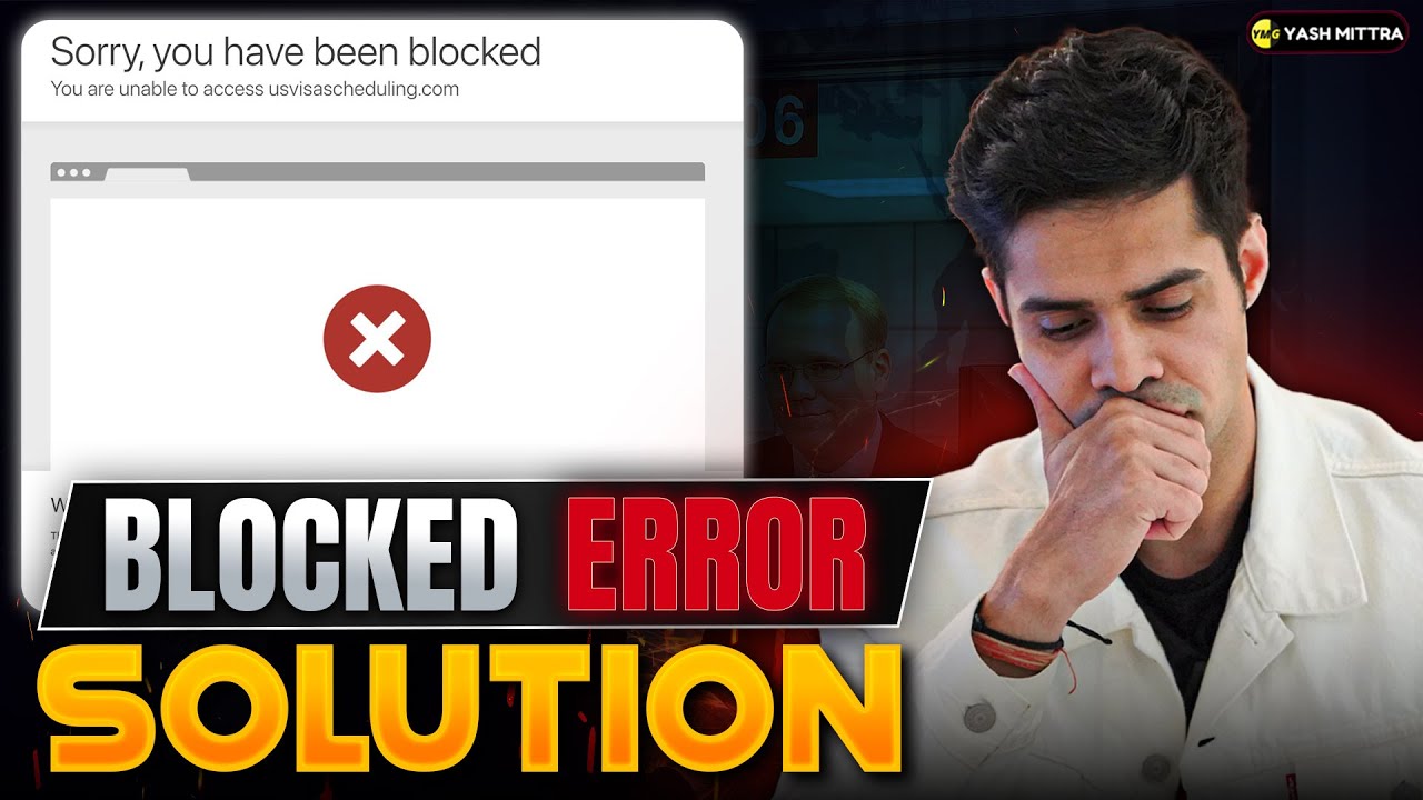 US Visa Portal &ldquo;Sorry, You&rsquo;ve Been Blocked&rdquo; Error Solved