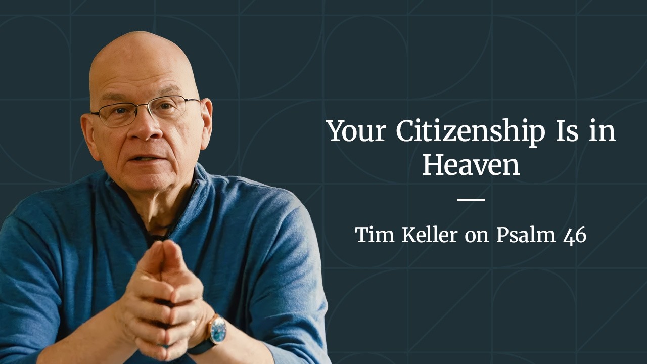 Trusting God in Difficult Times - Psalm 46 Meditation by Tim Keller