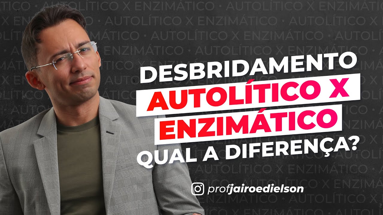 DESBRIDAMENTO AUTOLÍTICO X ENZIMÁTICO. QUAL A DIFERENÇA?