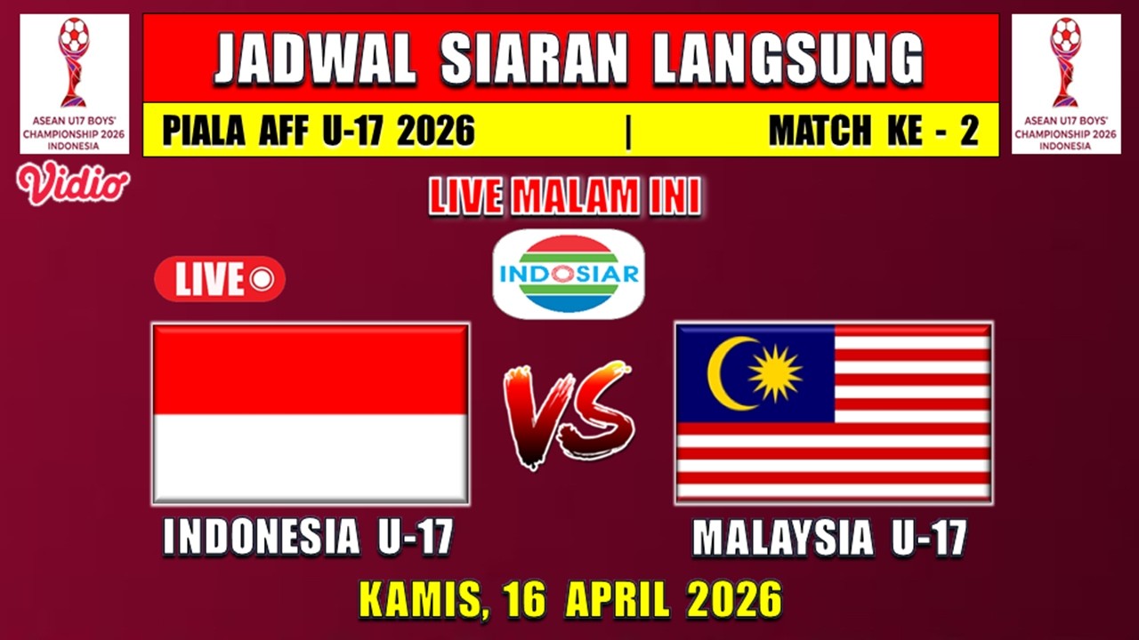 JADWAL SIARAN LANGSUNG TIMNAS MALAM INI - INDONESIA vs MALAYSIA - Piala AFF U17 2026 Live INDOSIAR