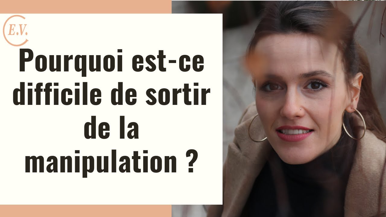 Pourquoi sortir de la manipulation est difficile ?