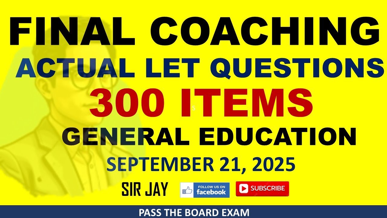 FINAL COACHING - GENERAL EDUCATION - 300 ITEMS - ACTUAL LET QUESTIONS - SEPTEMBER 21, 2025 