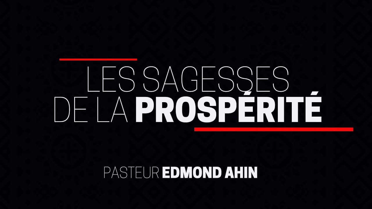 LES SAGESSES DE LA PROSPÉRITÉ  // PASTEUR EDMOND AHIN