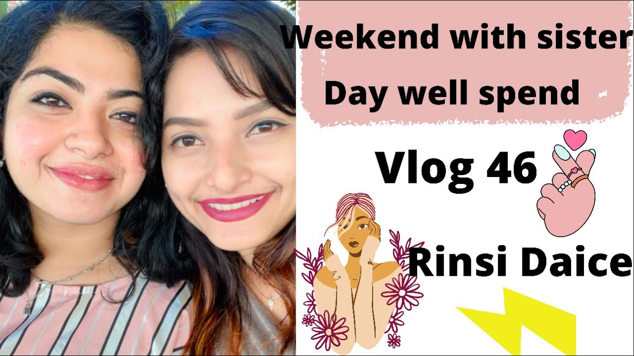 WEEKEND WITH SISTER | DAILY VLOGS | VLOG 46 | RINSI DAICE
