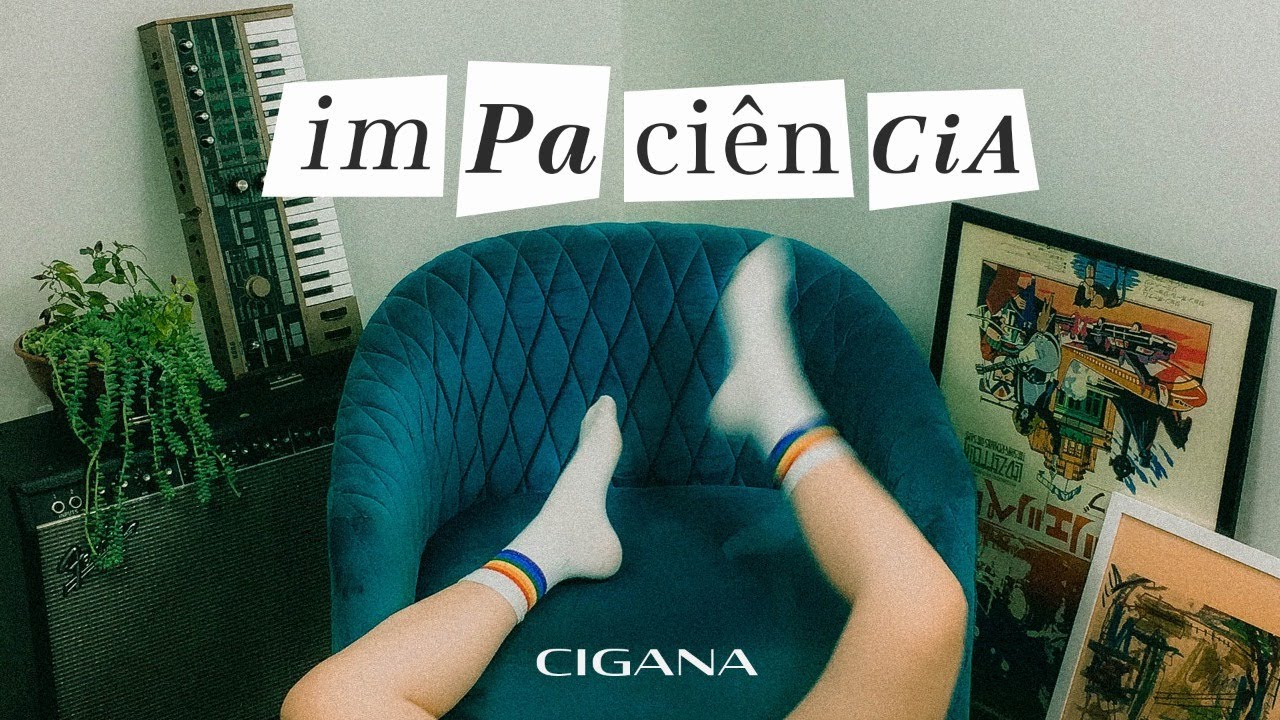 1. Cigana - Impaciência (Lyric Vídeo)
