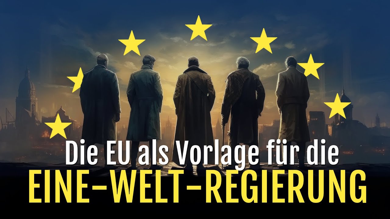 Die EU als Vorlage f&uuml;r die Eine-Welt-Regierung