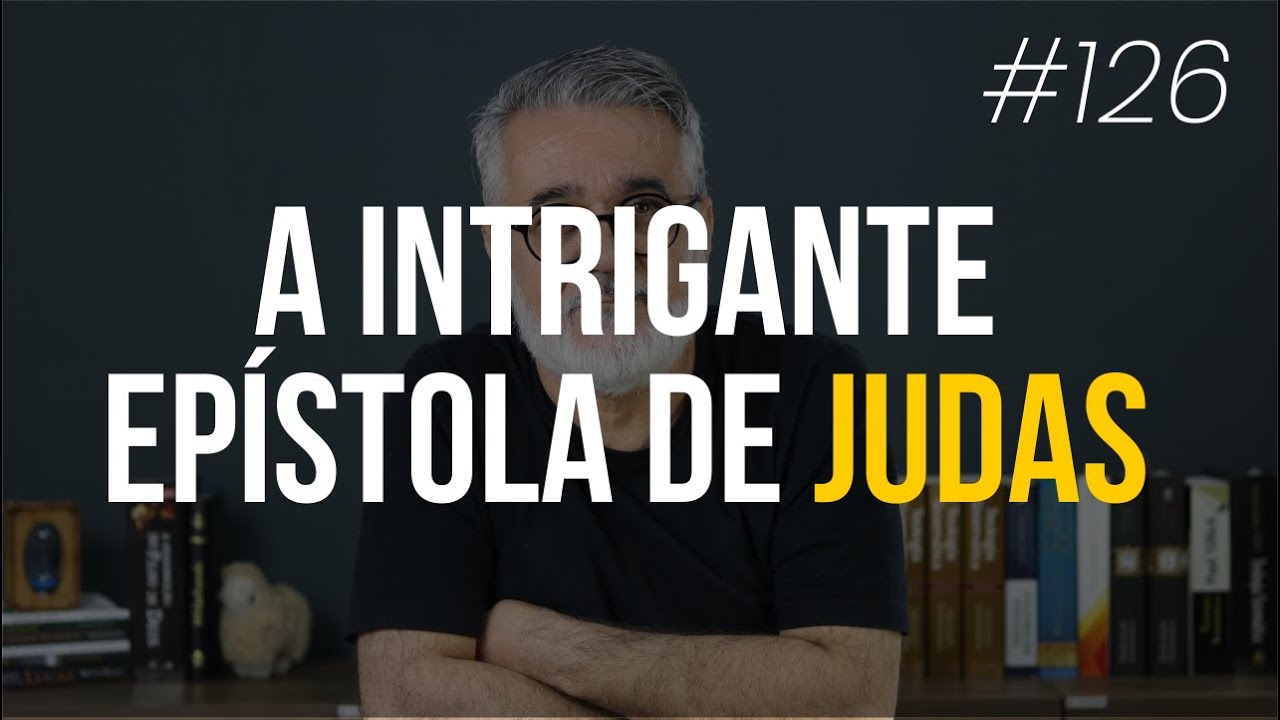 A intrigante Epístola de Judas - #126